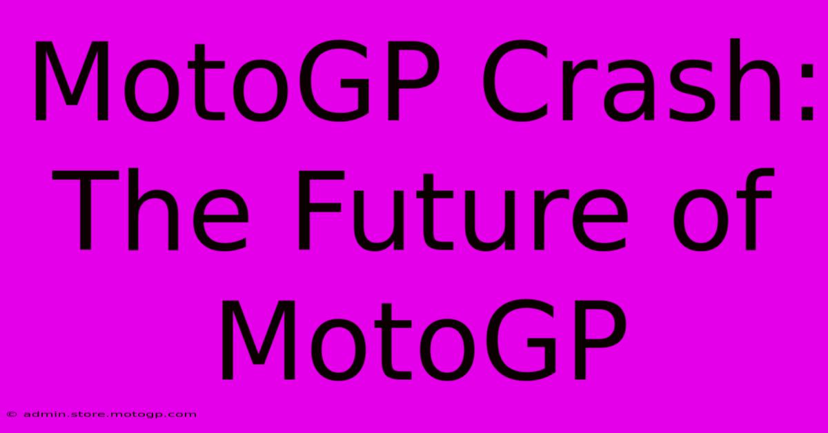 MotoGP Crash: The Future Of MotoGP