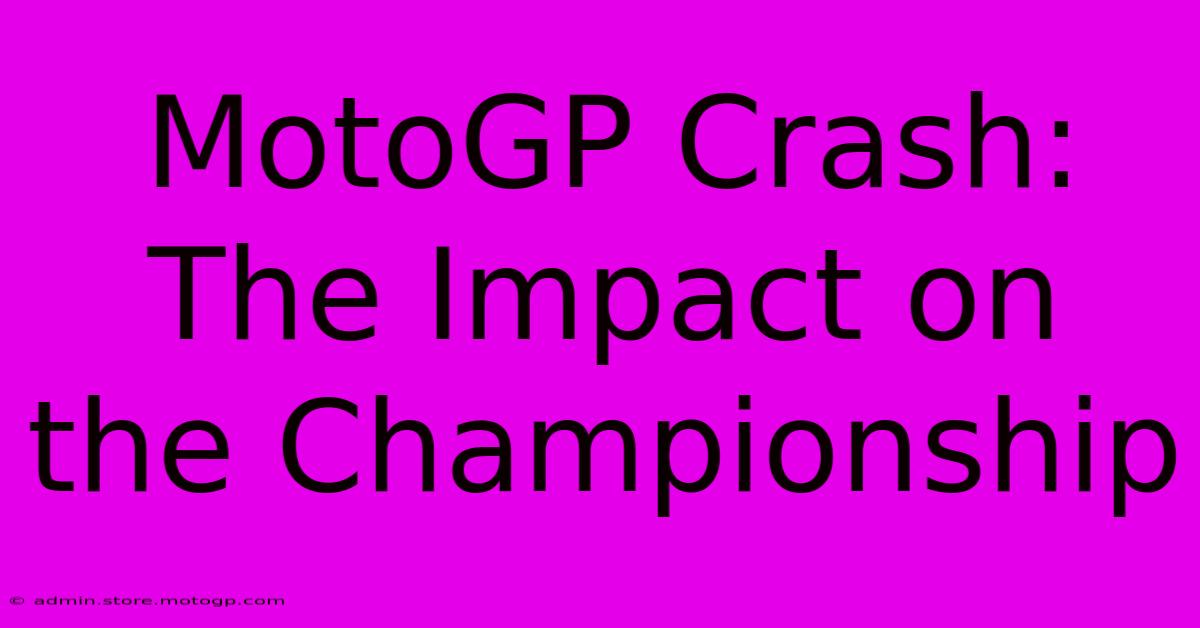 MotoGP Crash: The Impact On The Championship