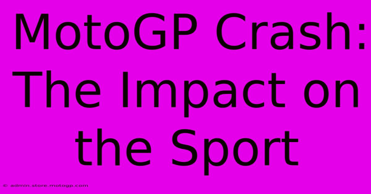 MotoGP Crash: The Impact On The Sport