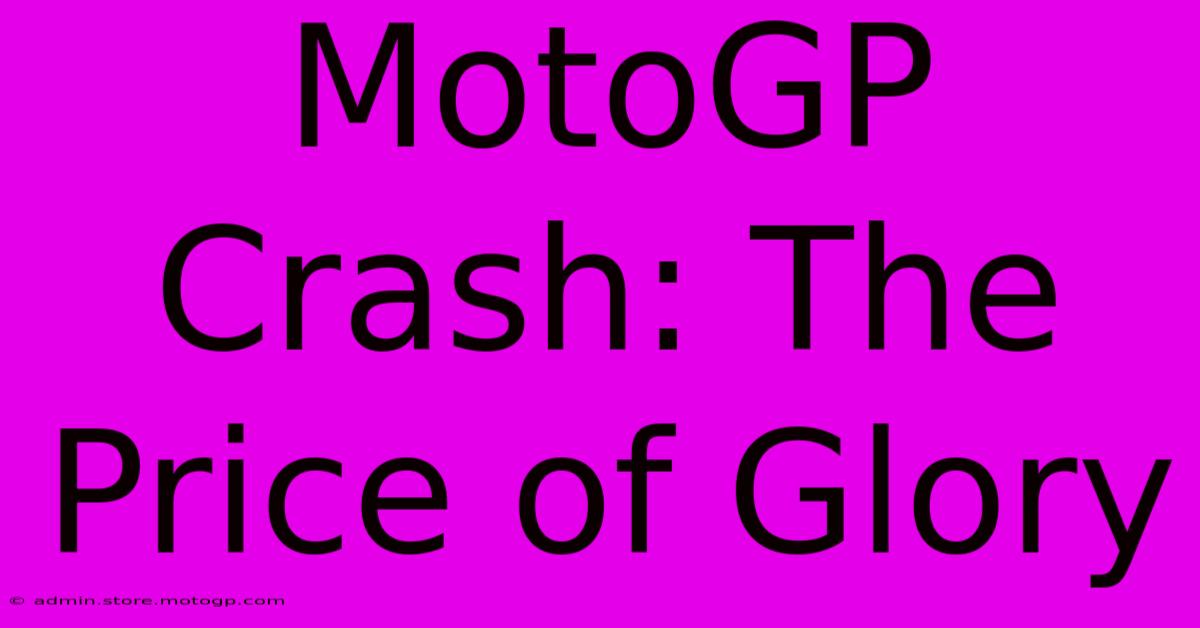 MotoGP Crash: The Price Of Glory