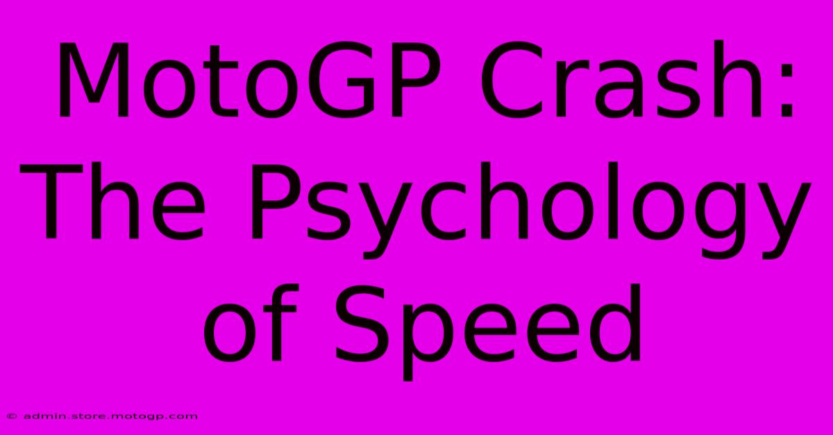 MotoGP Crash: The Psychology Of Speed