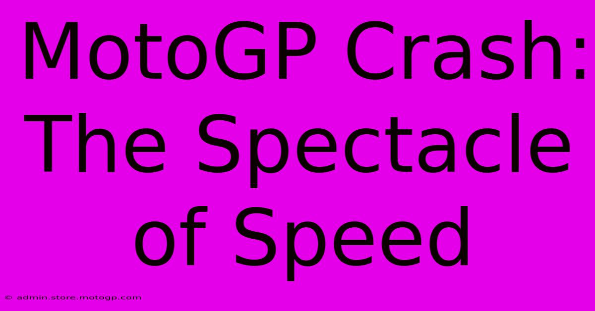 MotoGP Crash: The Spectacle Of Speed