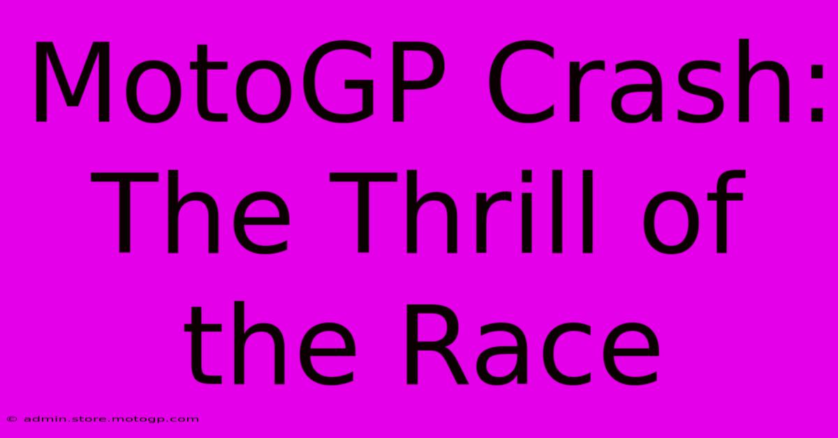 MotoGP Crash: The Thrill Of The Race