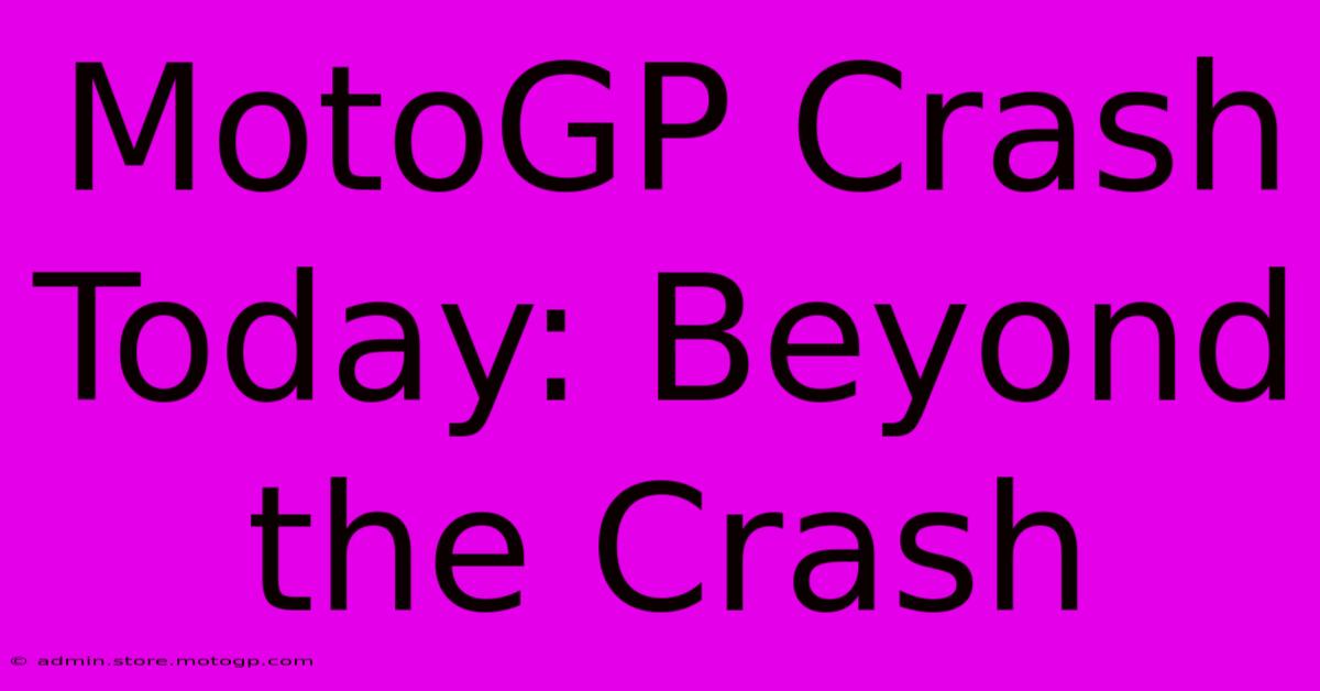 MotoGP Crash Today: Beyond The Crash