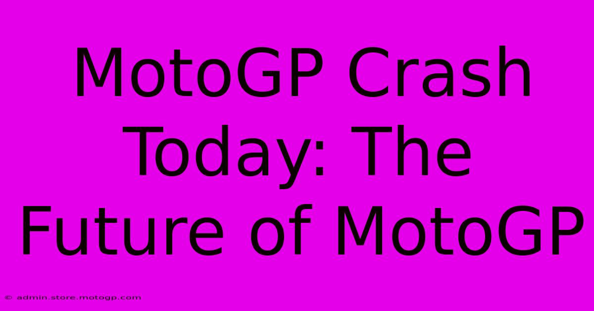 MotoGP Crash Today: The Future Of MotoGP