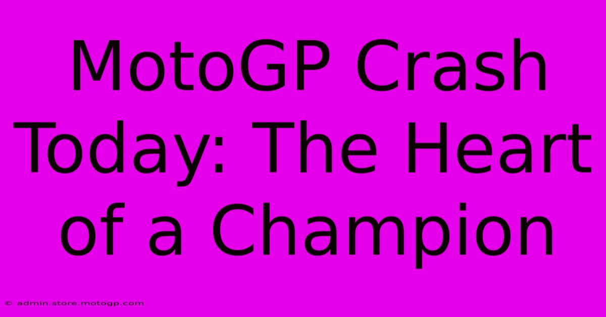 MotoGP Crash Today: The Heart Of A Champion