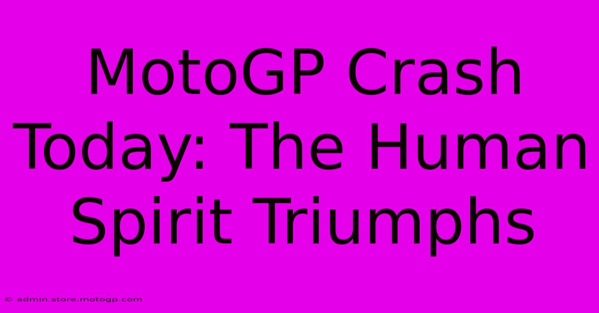 MotoGP Crash Today: The Human Spirit Triumphs