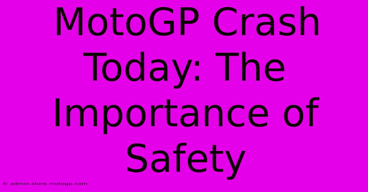 MotoGP Crash Today: The Importance Of Safety