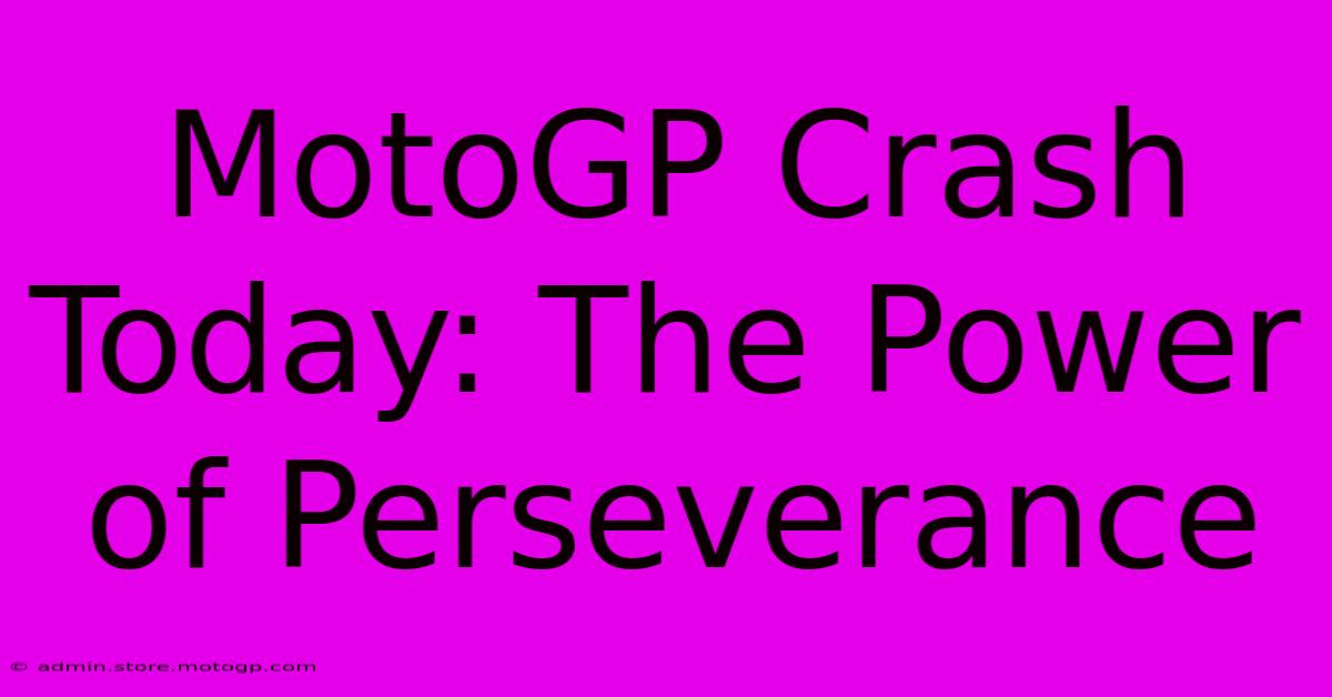 MotoGP Crash Today: The Power Of Perseverance