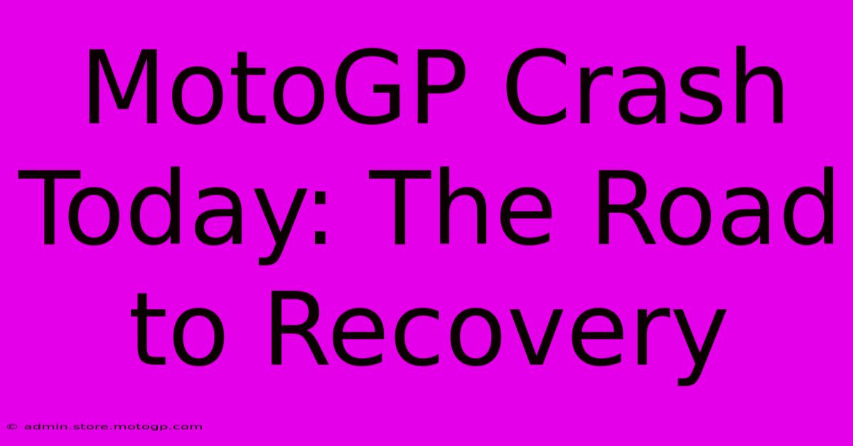 MotoGP Crash Today: The Road To Recovery