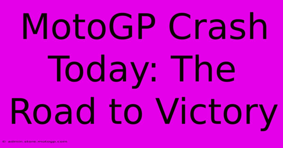 MotoGP Crash Today: The Road To Victory