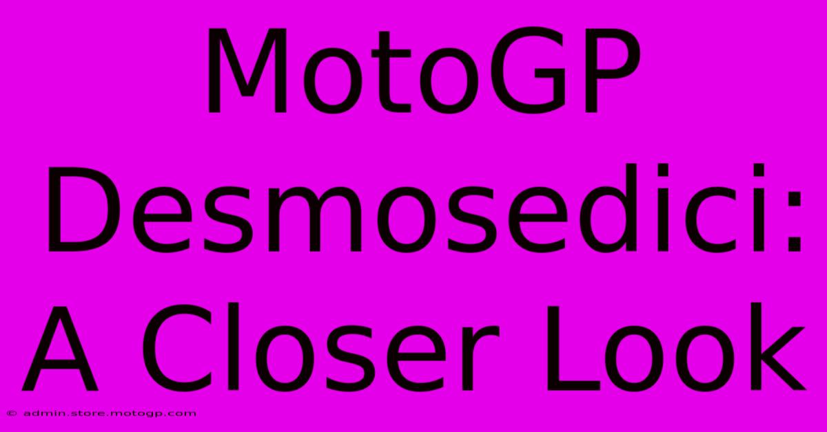 MotoGP Desmosedici:  A Closer Look