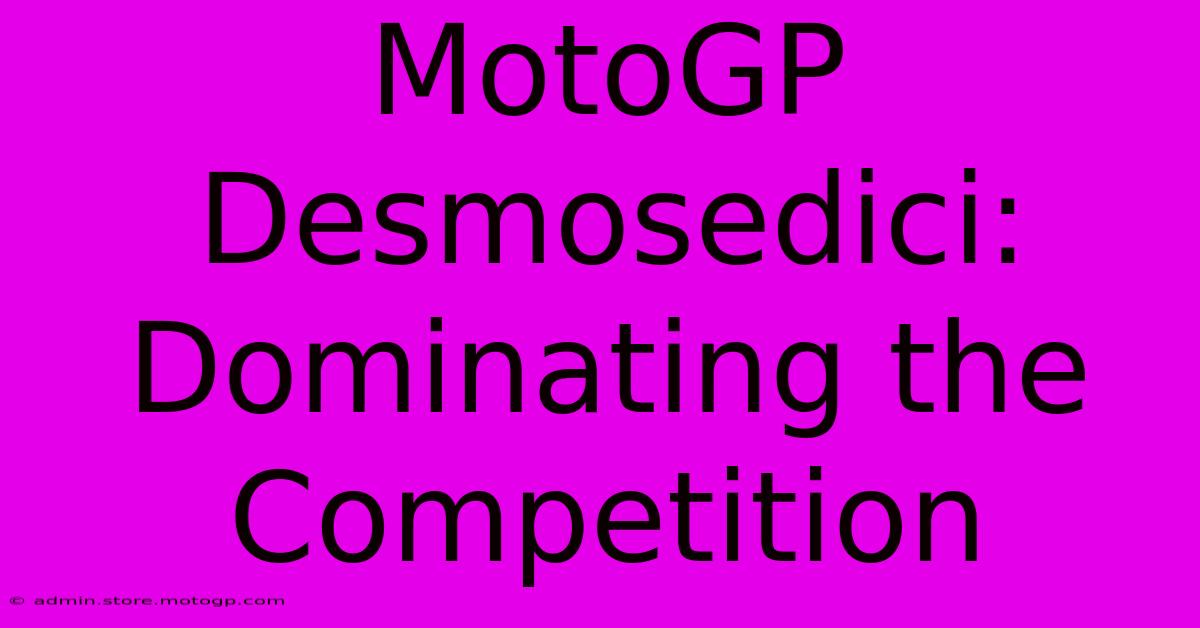 MotoGP Desmosedici:  Dominating The Competition