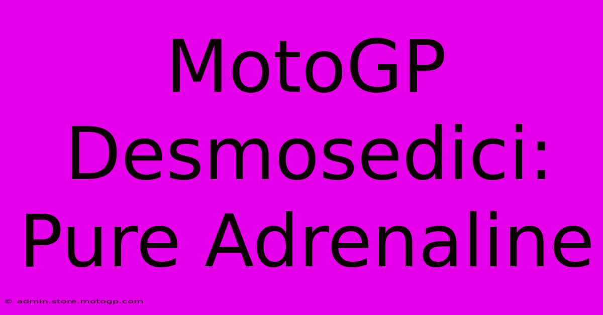 MotoGP Desmosedici:  Pure Adrenaline