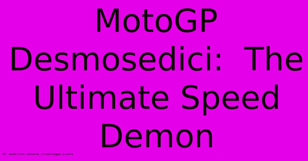 MotoGP Desmosedici:  The Ultimate Speed Demon