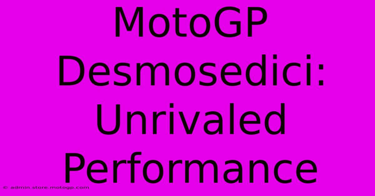 MotoGP Desmosedici:  Unrivaled Performance