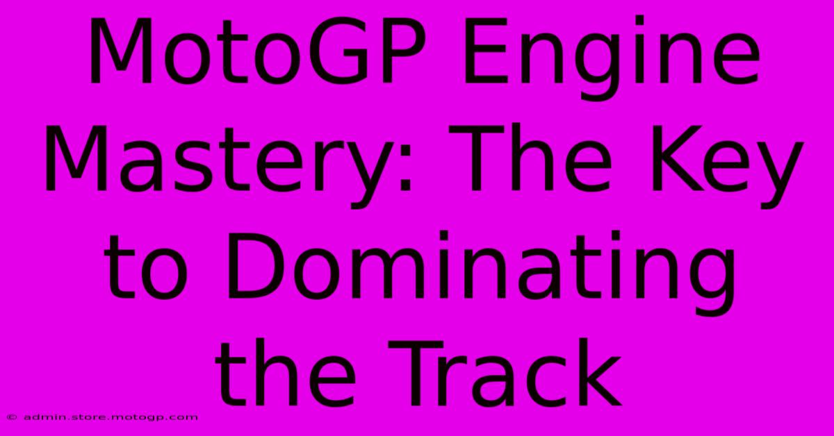 MotoGP Engine Mastery: The Key To Dominating The Track