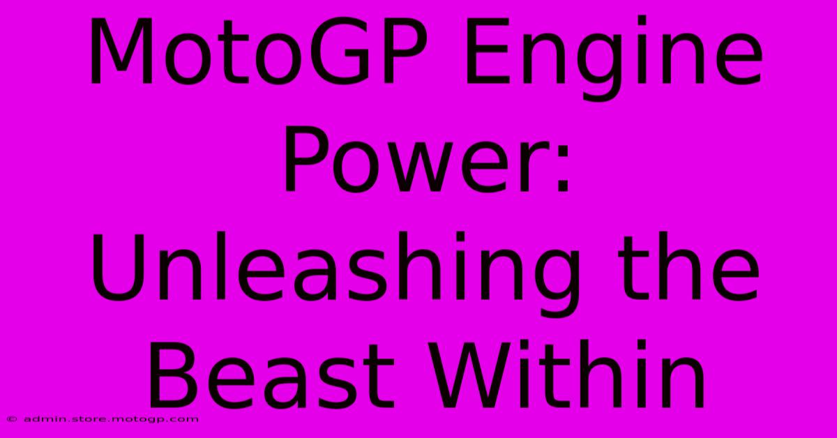 MotoGP Engine Power: Unleashing The Beast Within