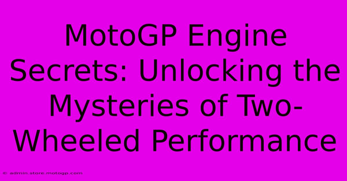 MotoGP Engine Secrets: Unlocking The Mysteries Of Two-Wheeled Performance