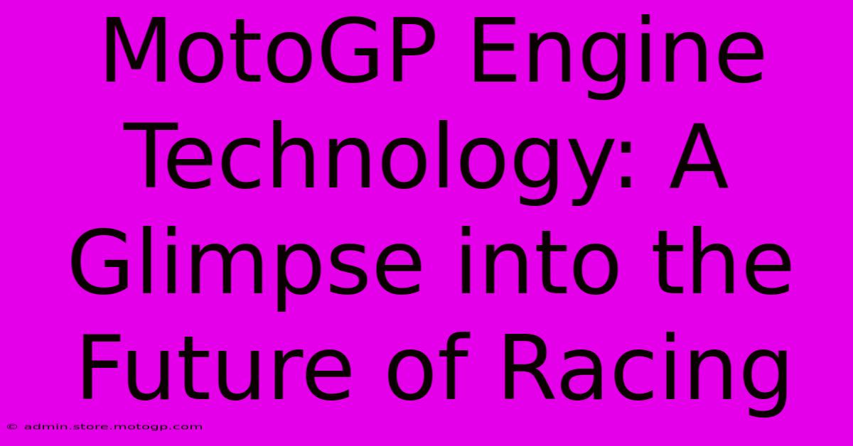 MotoGP Engine Technology: A Glimpse Into The Future Of Racing