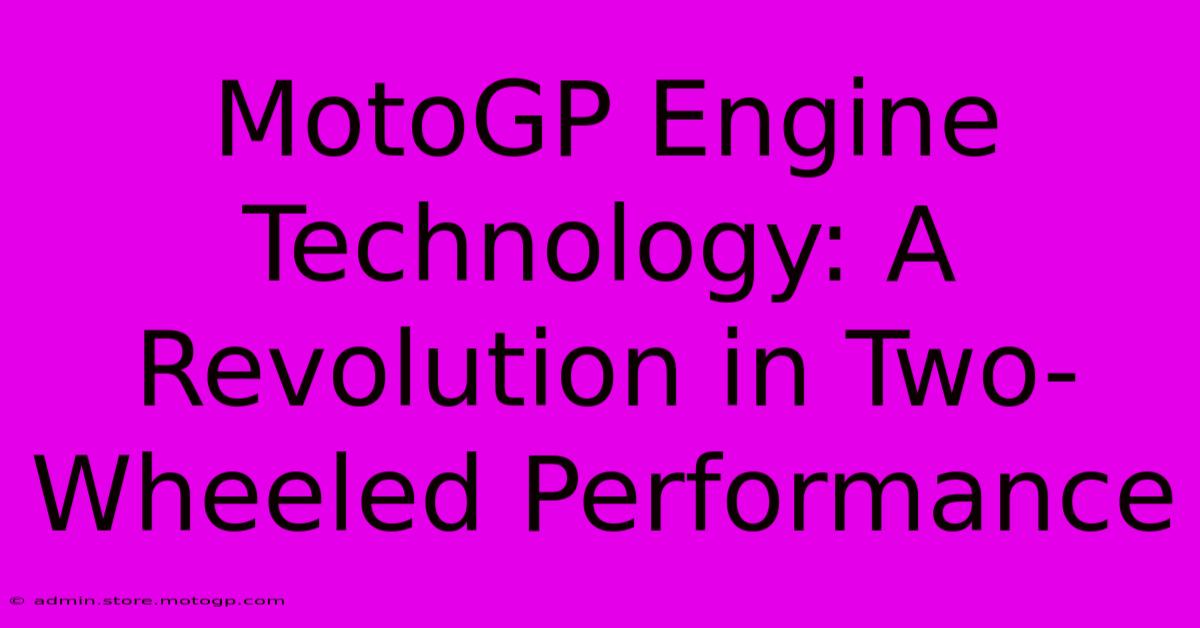 MotoGP Engine Technology: A Revolution In Two-Wheeled Performance