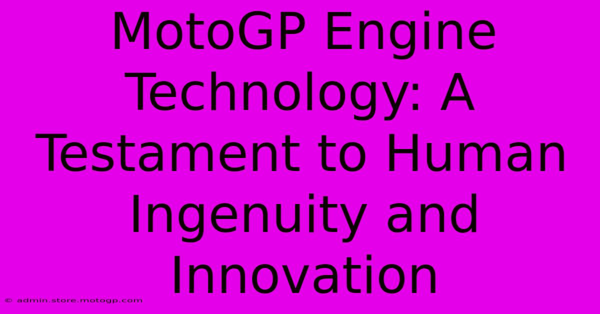 MotoGP Engine Technology: A Testament To Human Ingenuity And Innovation