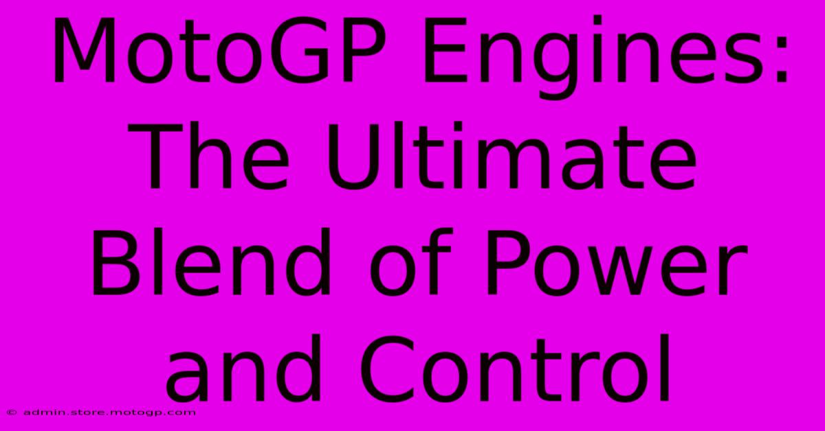 MotoGP Engines: The Ultimate Blend Of Power And Control