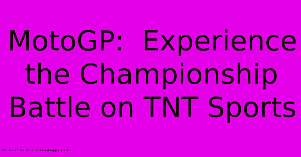 MotoGP:  Experience The Championship Battle On TNT Sports