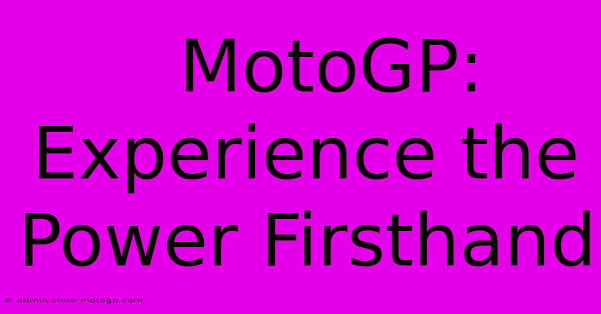  MotoGP: Experience The Power Firsthand