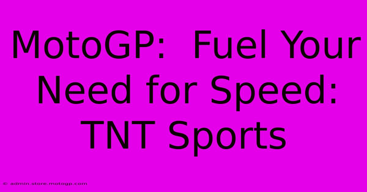 MotoGP:  Fuel Your Need For Speed: TNT Sports