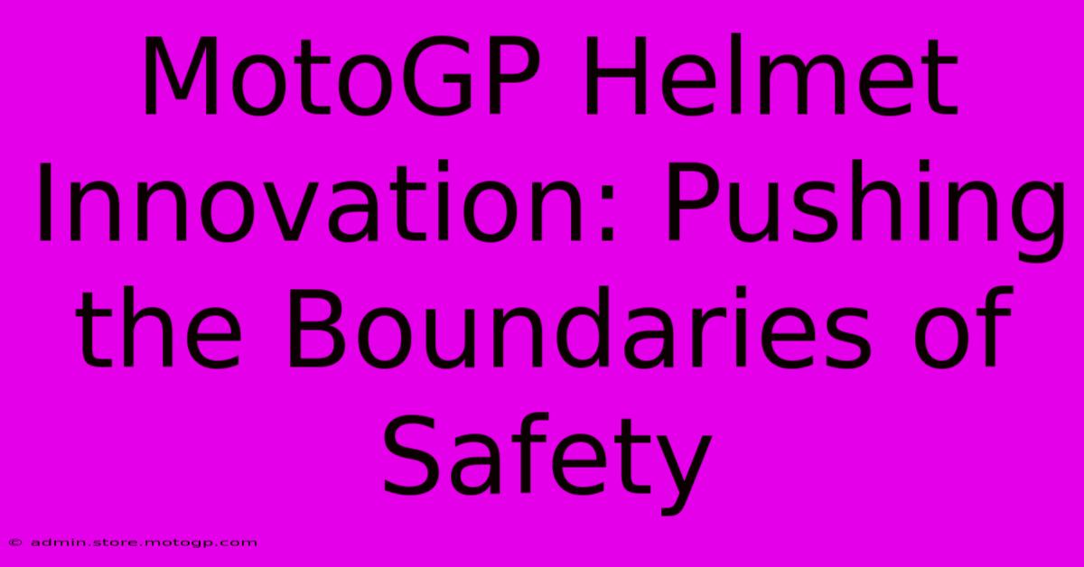 MotoGP Helmet Innovation: Pushing The Boundaries Of Safety