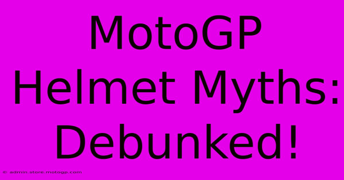 MotoGP Helmet Myths: Debunked!