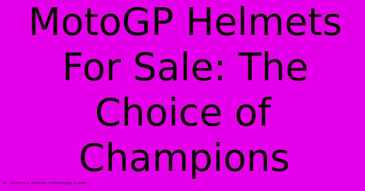 MotoGP Helmets For Sale: The Choice Of Champions