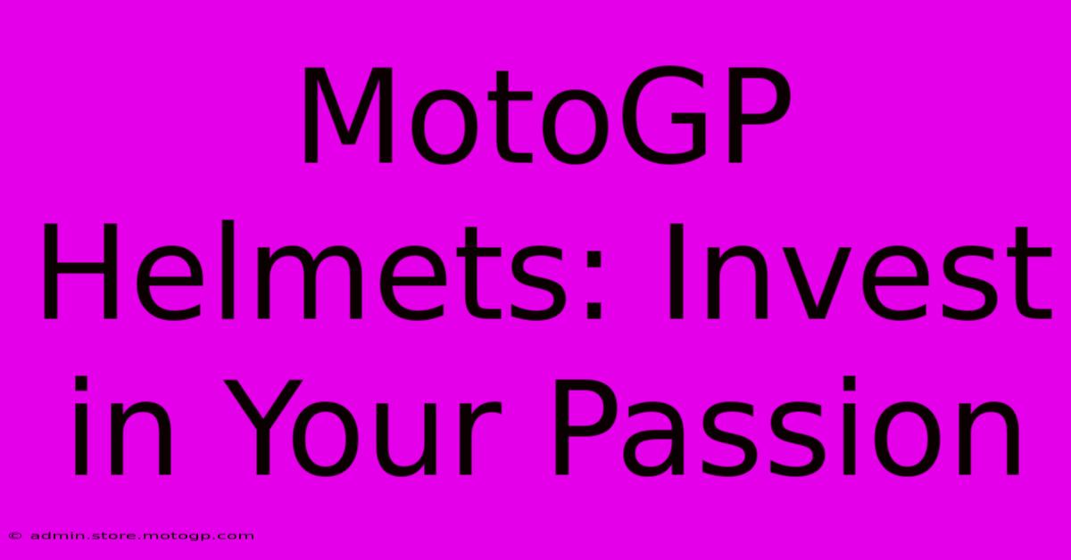 MotoGP Helmets: Invest In Your Passion