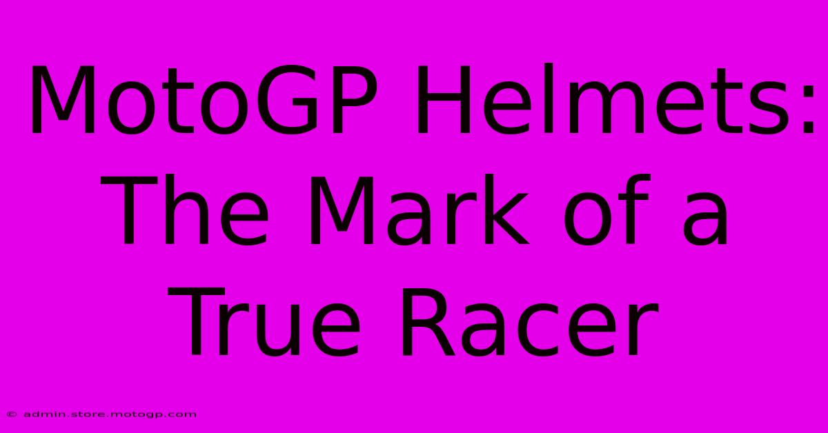 MotoGP Helmets: The Mark Of A True Racer