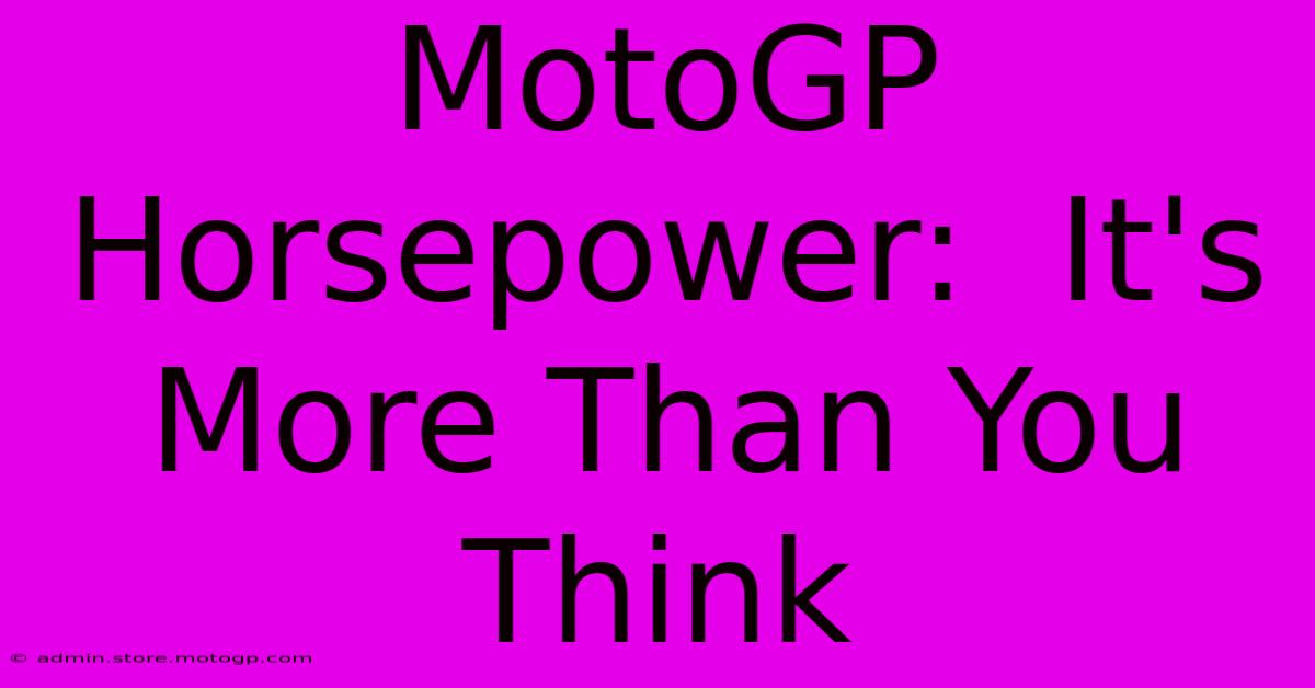 MotoGP Horsepower:  It's More Than You Think