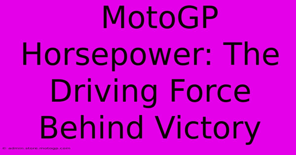  MotoGP Horsepower: The Driving Force Behind Victory