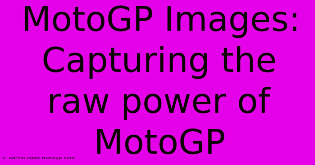 MotoGP Images: Capturing The Raw Power Of MotoGP