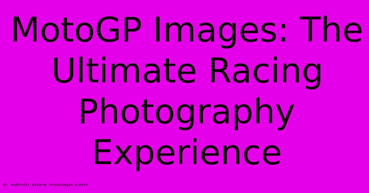 MotoGP Images: The Ultimate Racing Photography Experience