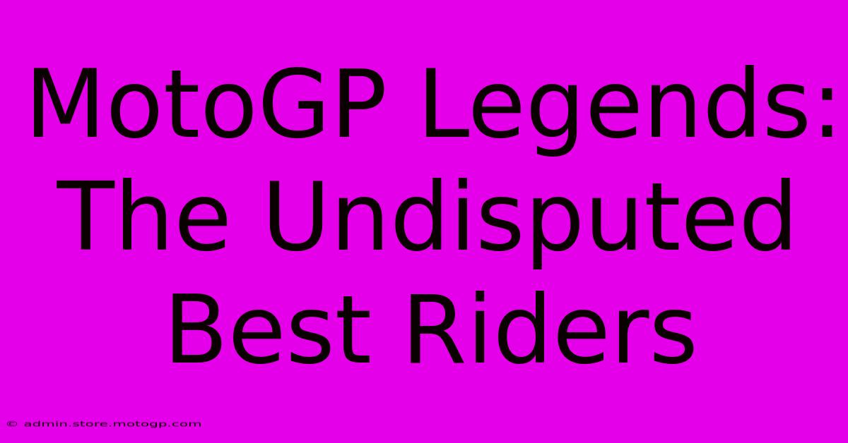 MotoGP Legends: The Undisputed Best Riders