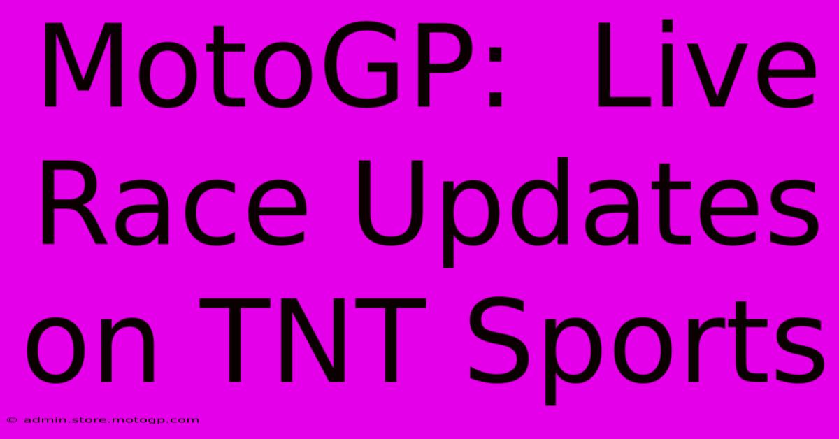 MotoGP:  Live Race Updates On TNT Sports