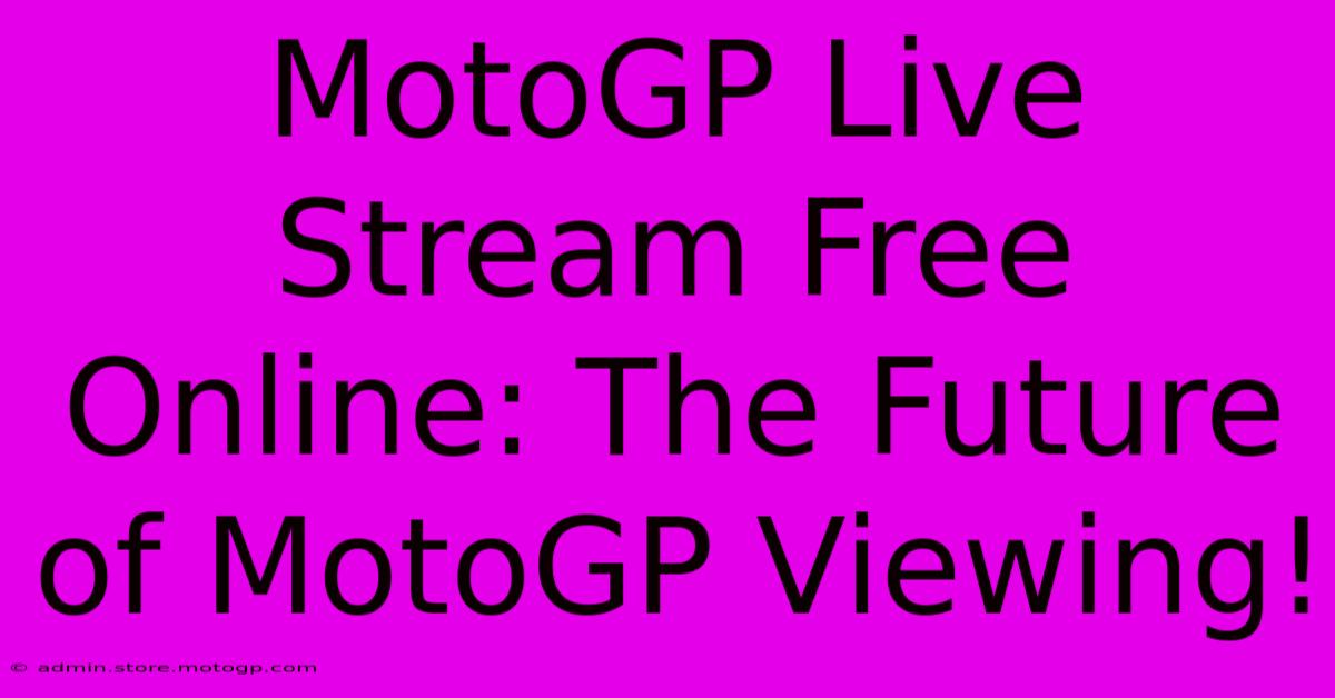 MotoGP Live Stream Free Online: The Future Of MotoGP Viewing!