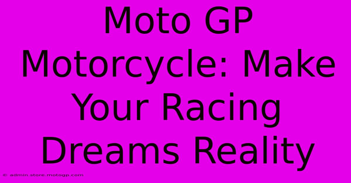 Moto GP Motorcycle: Make Your Racing Dreams Reality