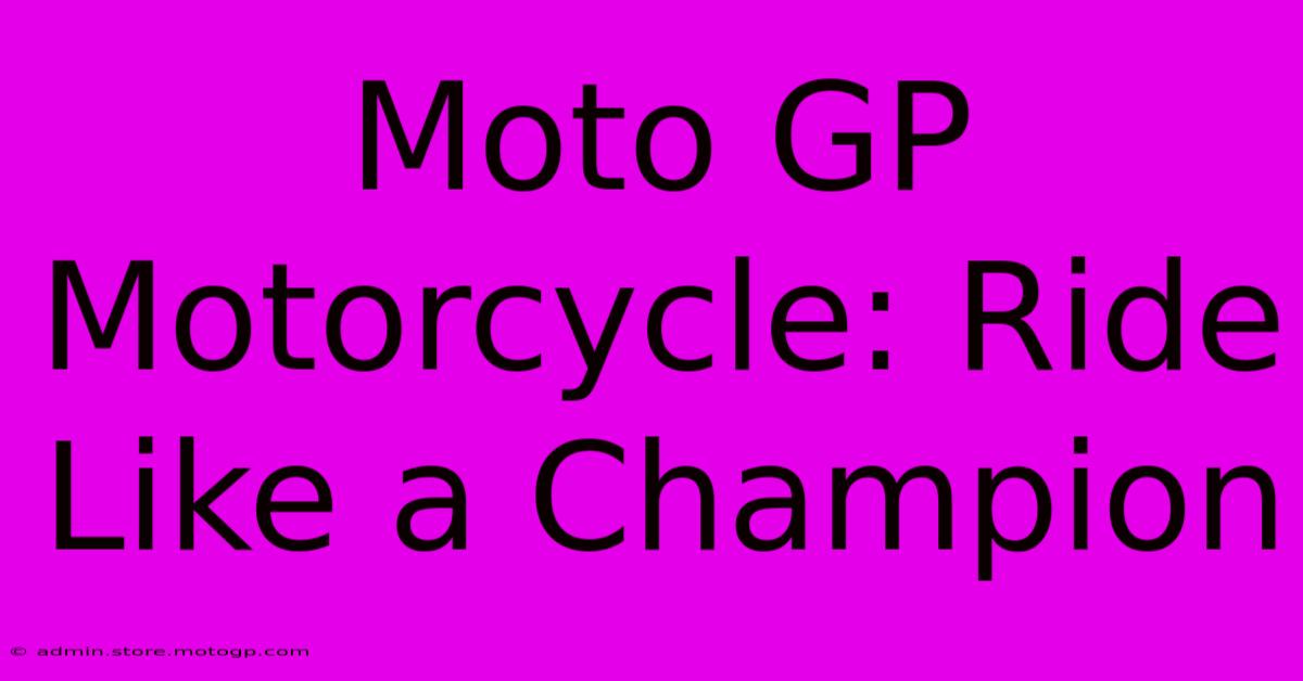 Moto GP Motorcycle: Ride Like A Champion