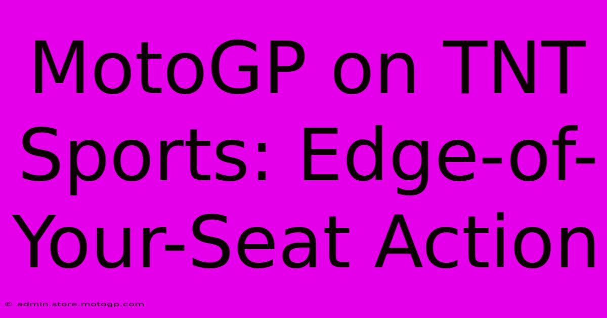 MotoGP On TNT Sports: Edge-of-Your-Seat Action