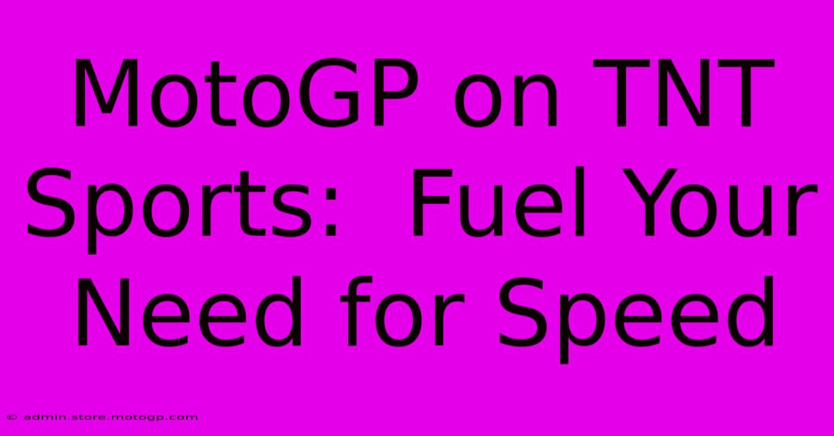 MotoGP On TNT Sports:  Fuel Your Need For Speed