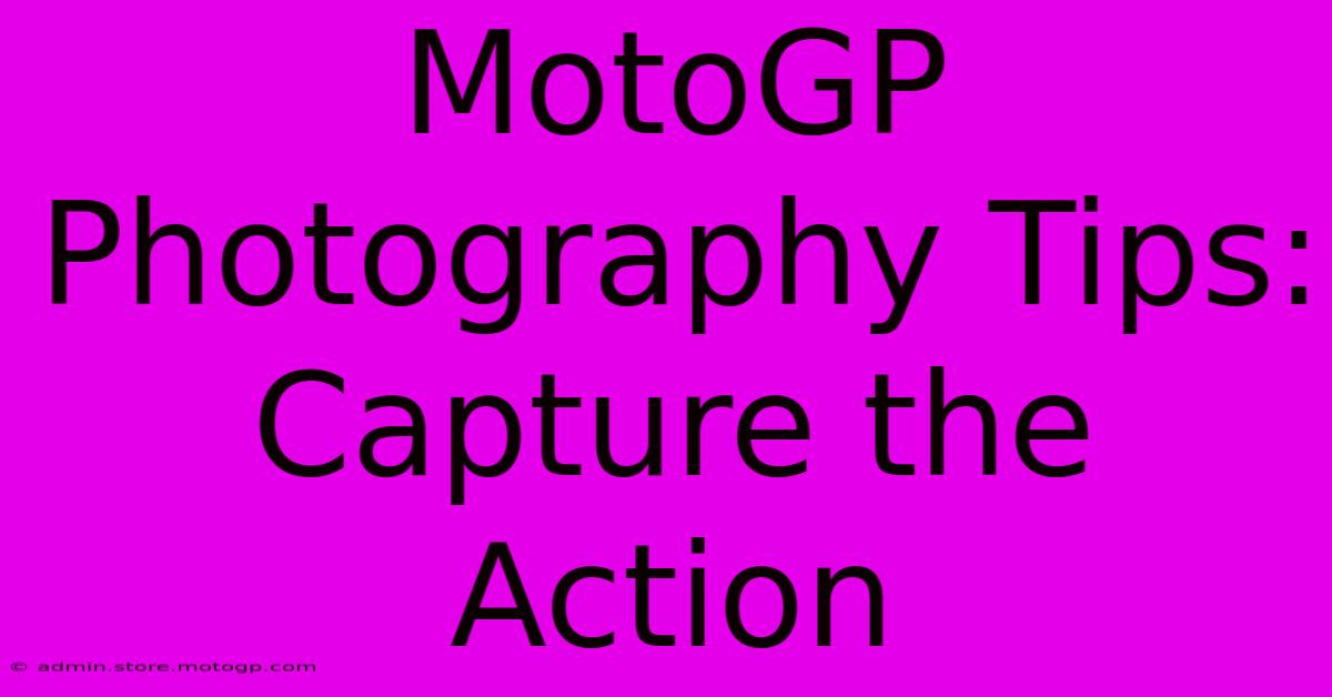 MotoGP Photography Tips: Capture The Action