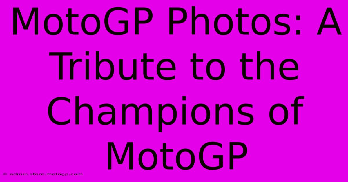 MotoGP Photos: A Tribute To The Champions Of MotoGP