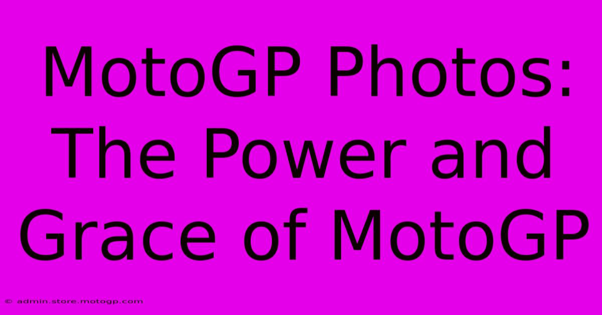 MotoGP Photos: The Power And Grace Of MotoGP