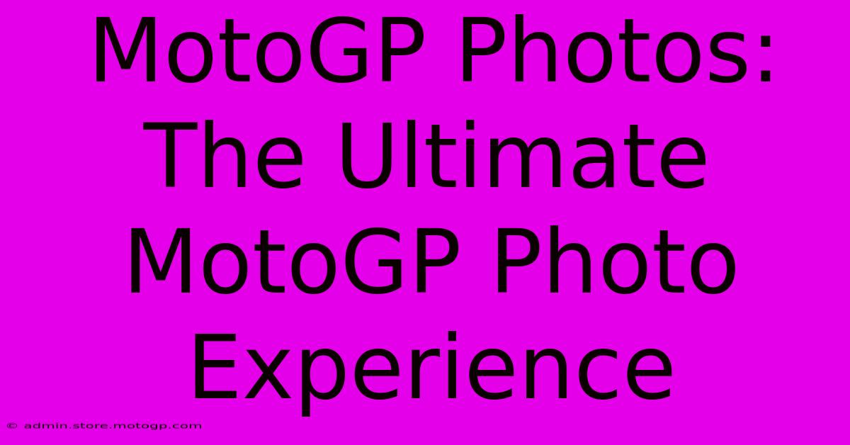 MotoGP Photos: The Ultimate MotoGP Photo Experience